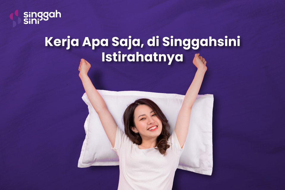 Di Mana Saja Kerjanya, SinggahSini Tempat Tidurnya