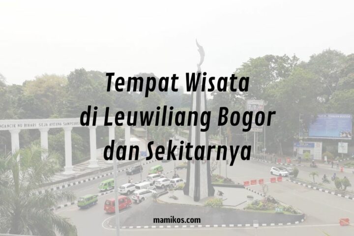 9 Tempat Wisata di Leuwiliang Bogor dan Sekitarnya yang Keren dan Hits